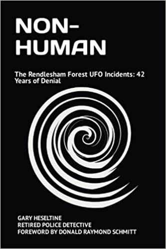 Non-Human: The Rendlesham Forest UFO Incidents: 42 Years of Denial