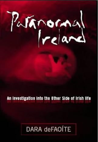 Paranormal Ireland: An Investigation into the Other Side of Irish Life