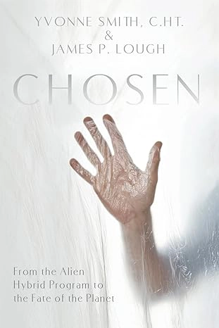 CHOSEN: From the Alien Hybrid Program to the Fate of the Planet